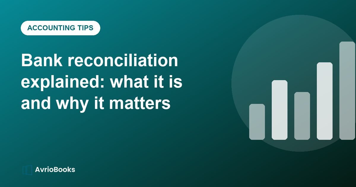 Bank reconciliation explained: what it is and why it matters