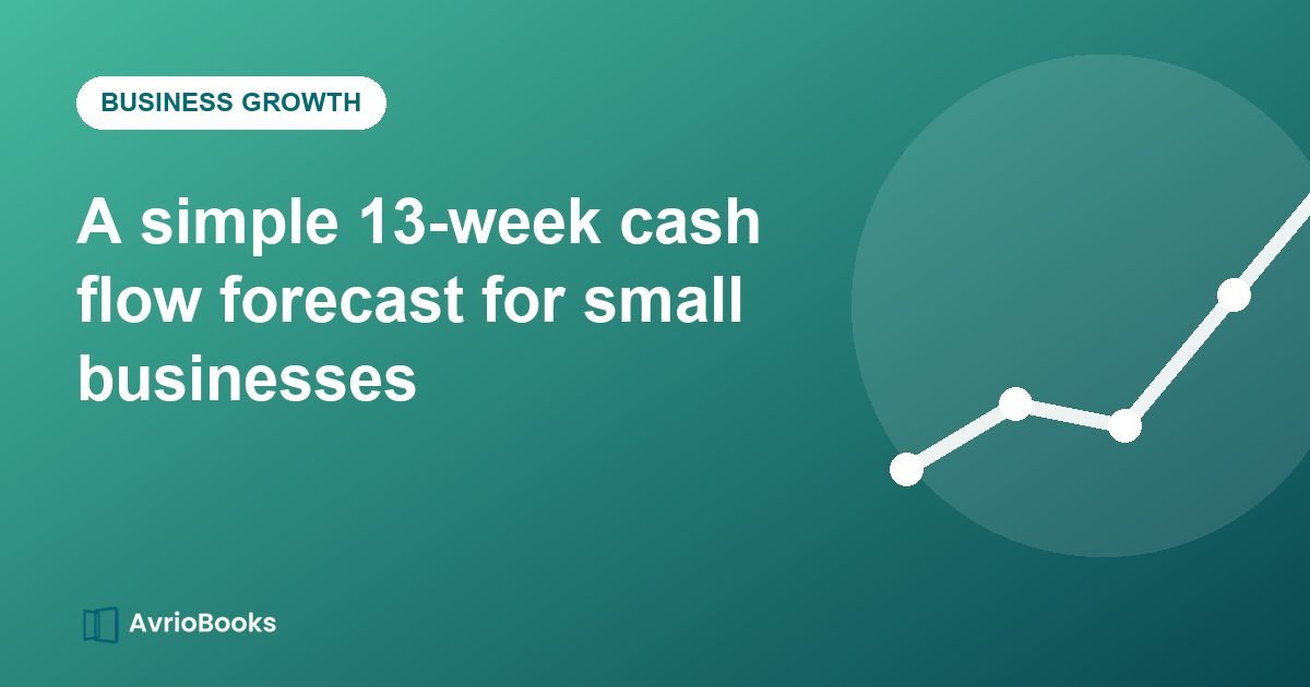 A simple 13-week cash flow forecast for small businesses