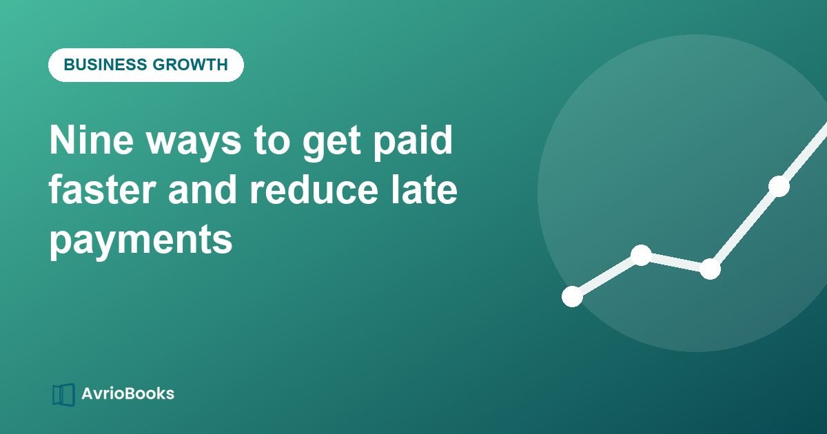 Nine ways to get paid faster and reduce late payments