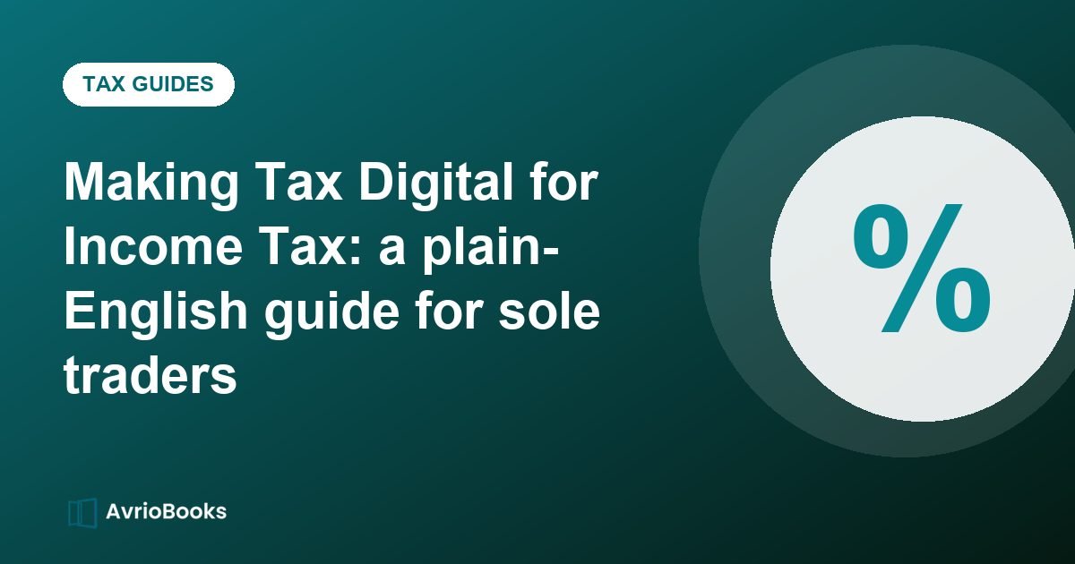 Making Tax Digital for Income Tax: a plain-English guide for sole traders