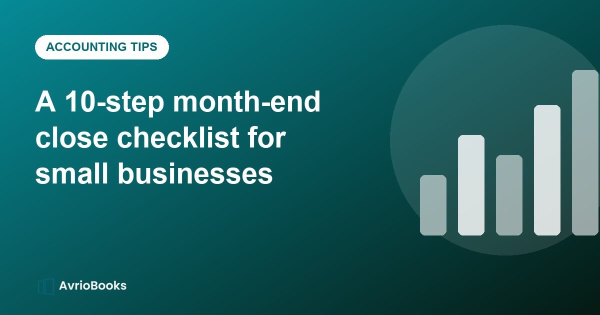 A 10-step month-end close checklist for small businesses