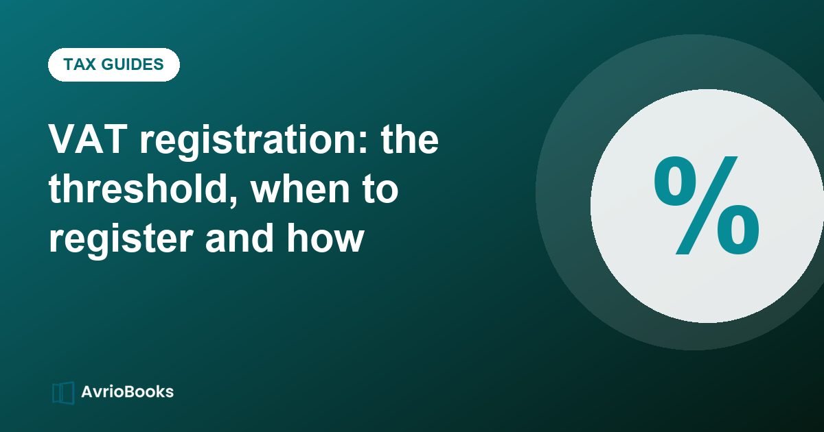 VAT registration: the threshold, when to register and how